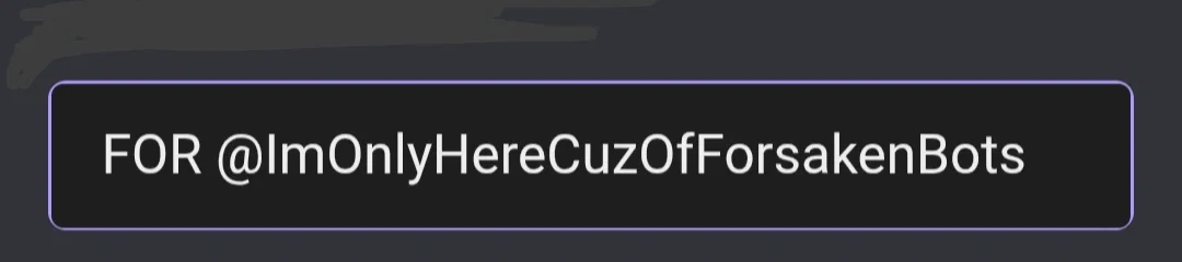 FOR @ImOnlyHereCuzOfForsakenBots