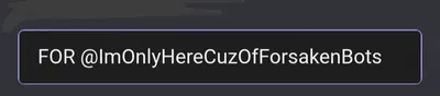 FOR @ImOnlyHereCuzOfForsakenBots