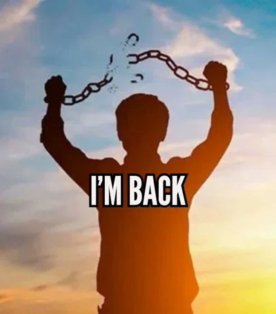 I'M BACK (AFTER 100 YEARS)!!! 