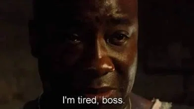 I'm Tired, Boss...
