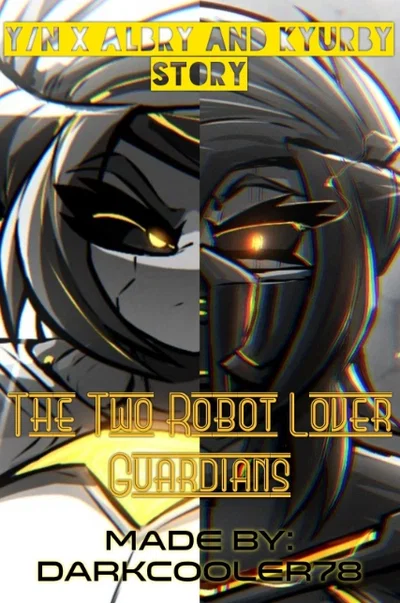 Albry and Kyurby your two robot lover guardians