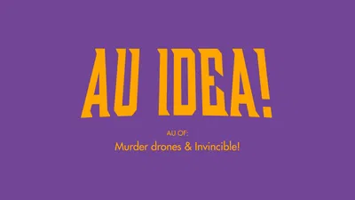 Au news: Murder Drones x Invincible Au Idea!