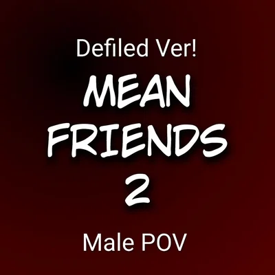 Mean Friends 2 (Male POV)
