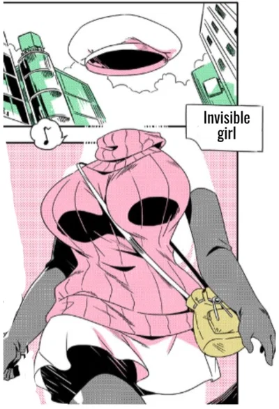 Is this an invisible girl, or maybe you're a schizophrenic who's just so lonely that you haven't been in a relationship for so long that you imagined her?