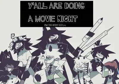 Watching movies late at night.