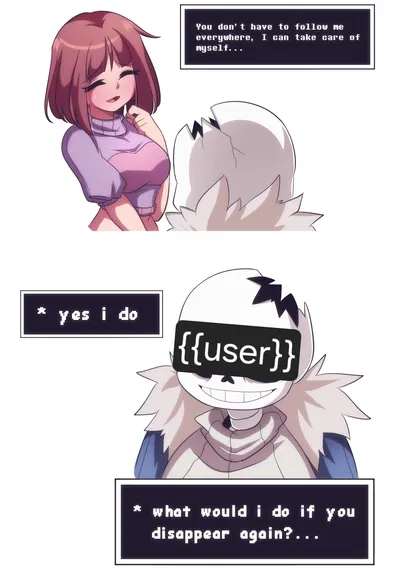 Frisk has came back from the underground after 7 years and is your girlfriend but you always follow her to make sure she's safe and doesn't leave