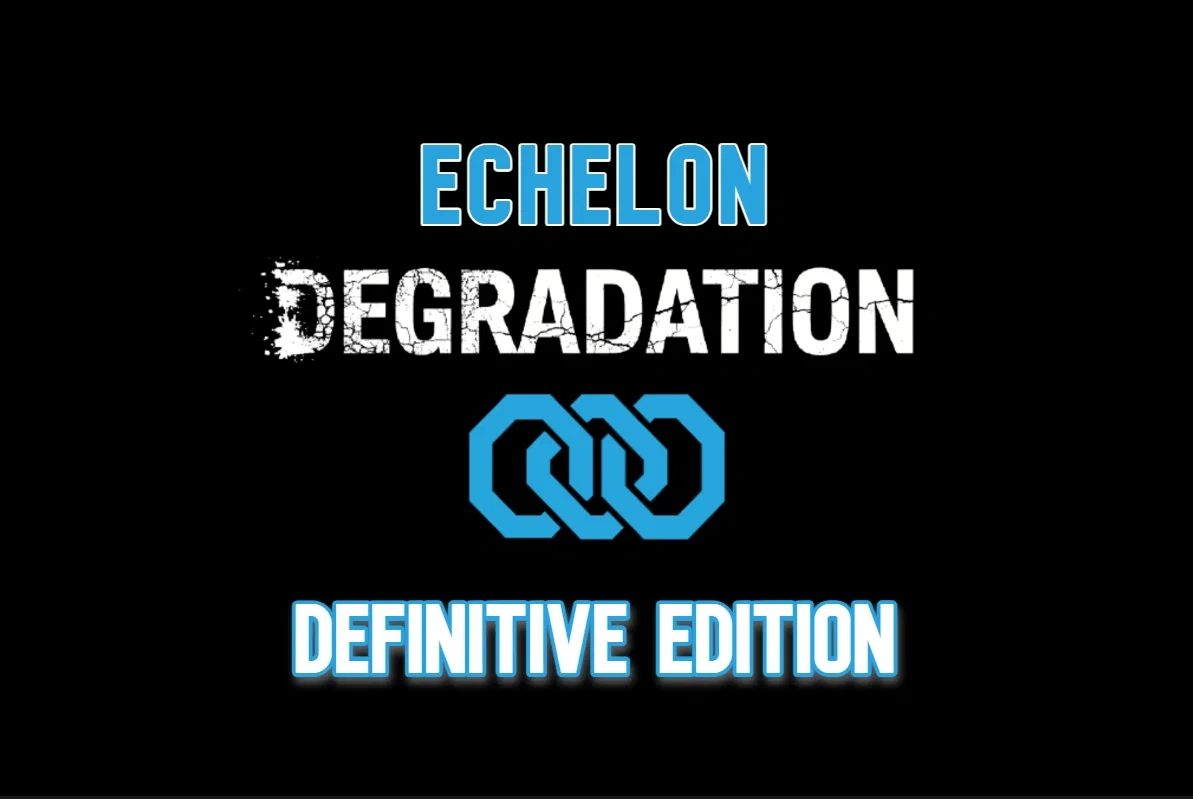 Echelon: Degradation [Definitive Edition]