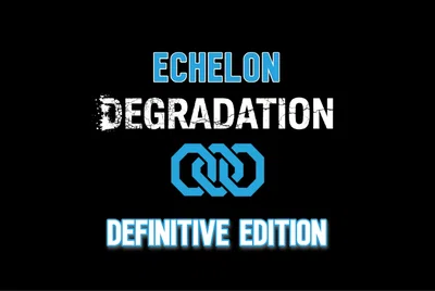 Echelon: Degradation [Definitive Edition]