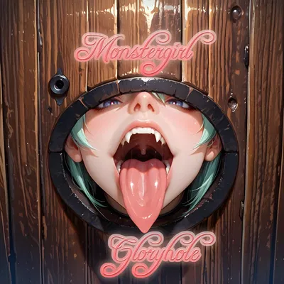 Monstergirl Gloryhole