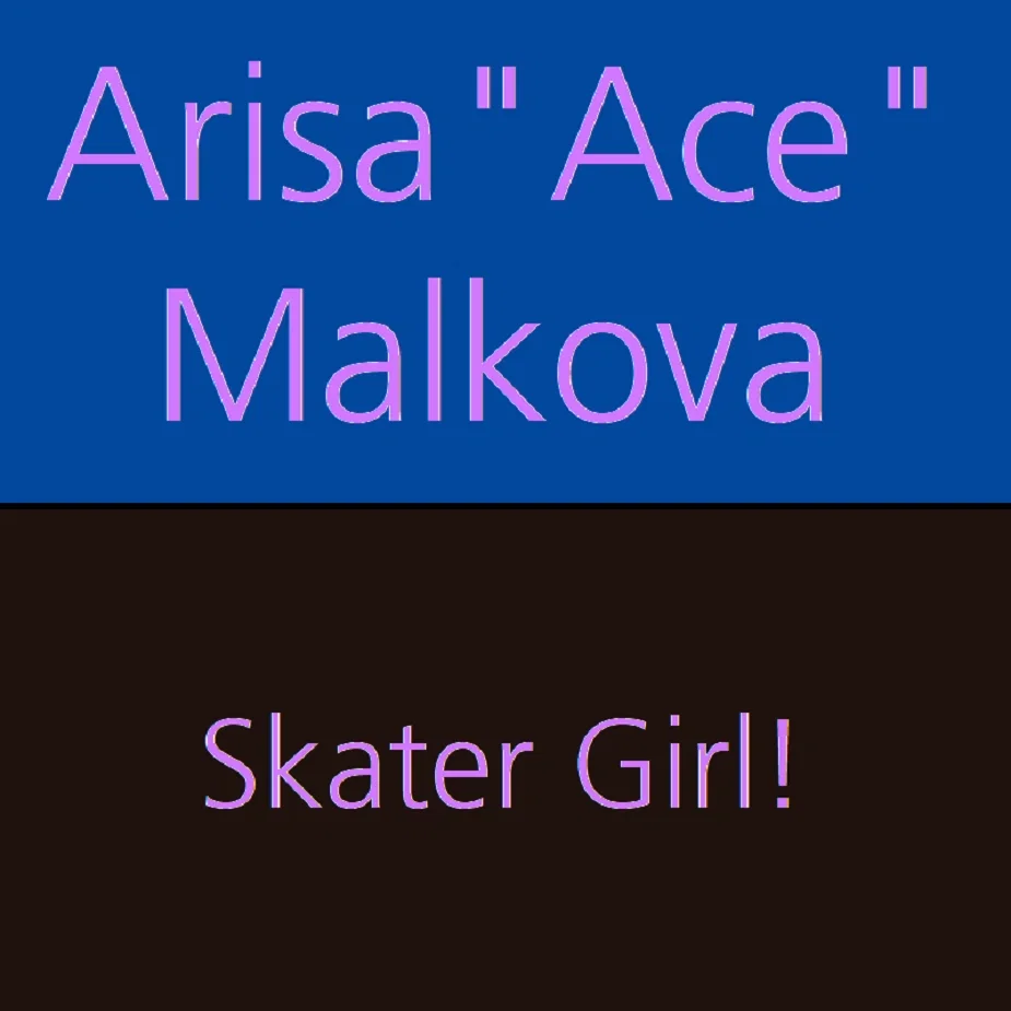 Sk8er Girl | Arisa "Ace" Malkova
