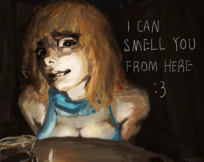 I CAN SMELL YOU FROM HERE :3