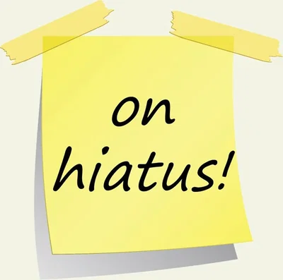 Going on hiatus 