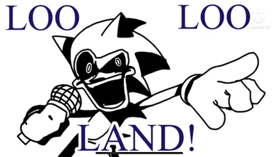 Loo Loo Land??? | Sonic.exe shit-post |