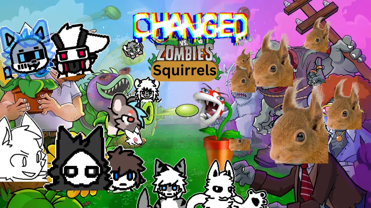 Changed but it's Plants vs Zombies and the Zombies are Squirrels (100% realistic and accurate)