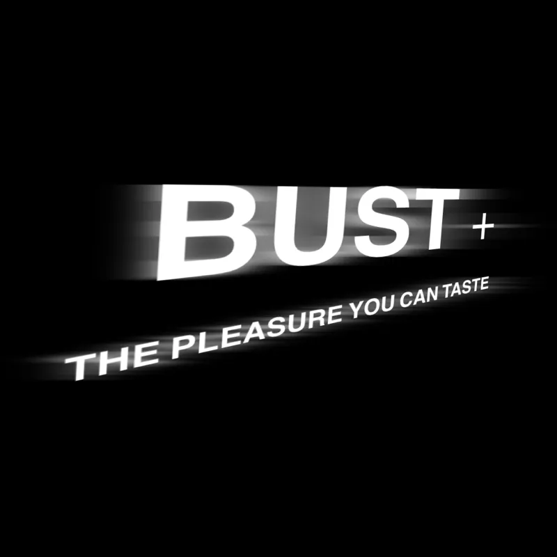 ~!BUST+ - The Pleasure You Can Taste!~