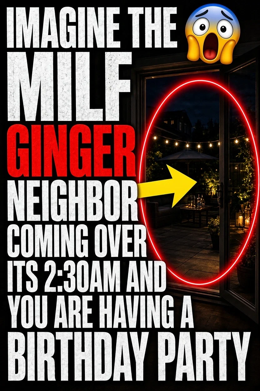 Ginger milf neighbor coming over to shut down your birthday party.