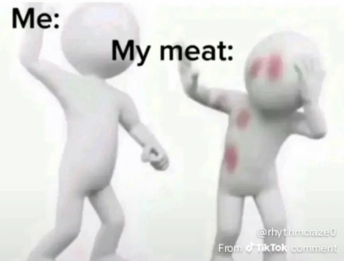 Me: My meat: