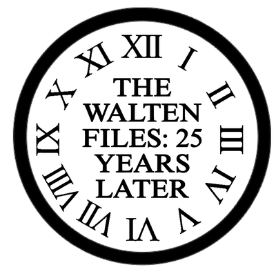 THE WALTEN FILES: TWENTY FIVE YEARS LATER.