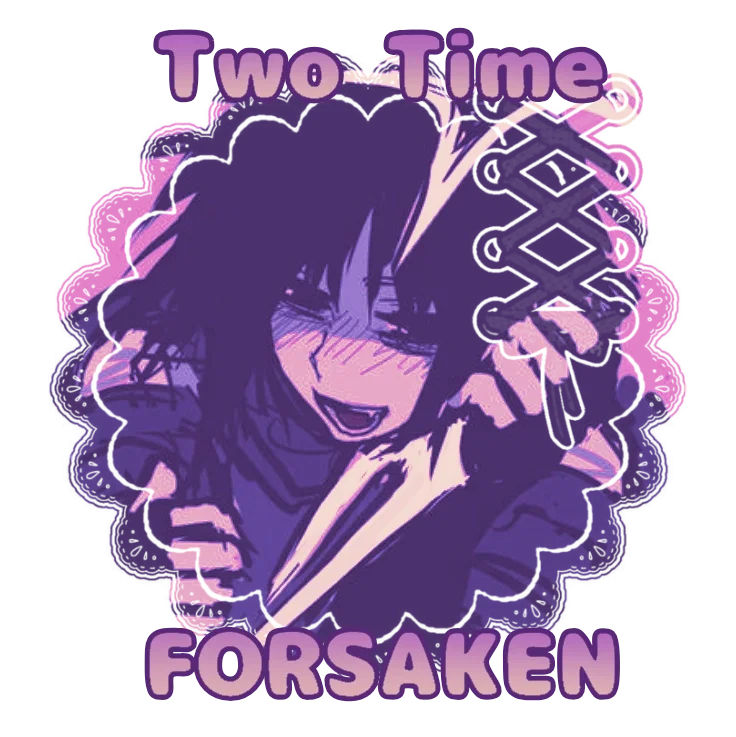 (9) Two Time ❤︎ Forsaken