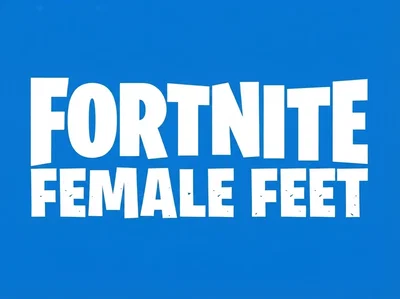 Fortinte female feet