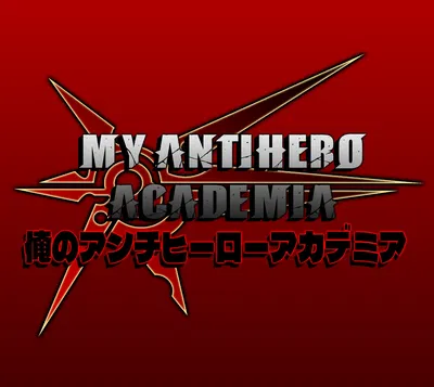 MY ANTIHERO ACADEMIA | 俺のアンチヒーローアカデミア