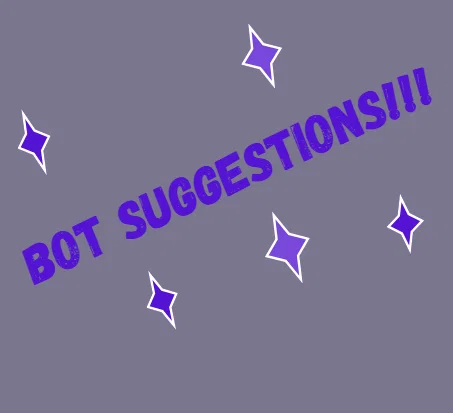 Bot Suggestions!