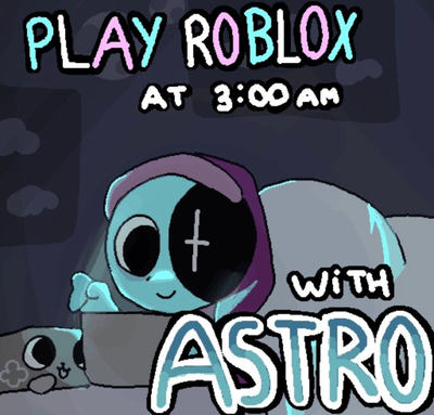Play Roblox with Astro at 3 am