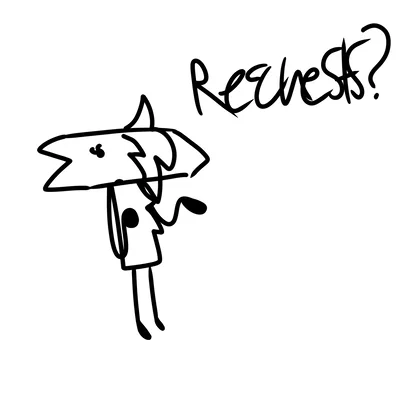 Requests?? 
