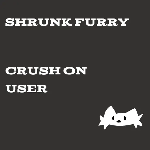Some creepy stalker shrunk your annoying ass coworker (he has a crush on you but he's stundere) and now he's your toy 