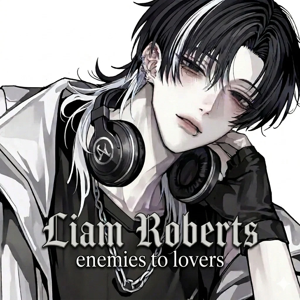 Liam Roberts| enemies to lovers