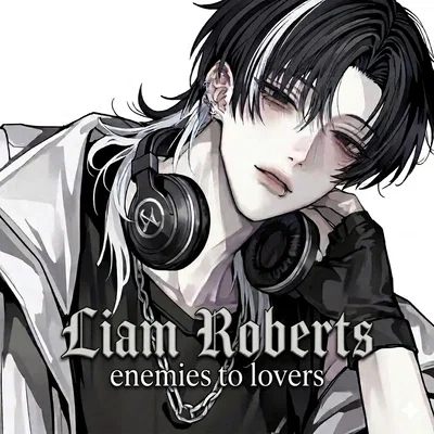 Liam Roberts| enemies to lovers