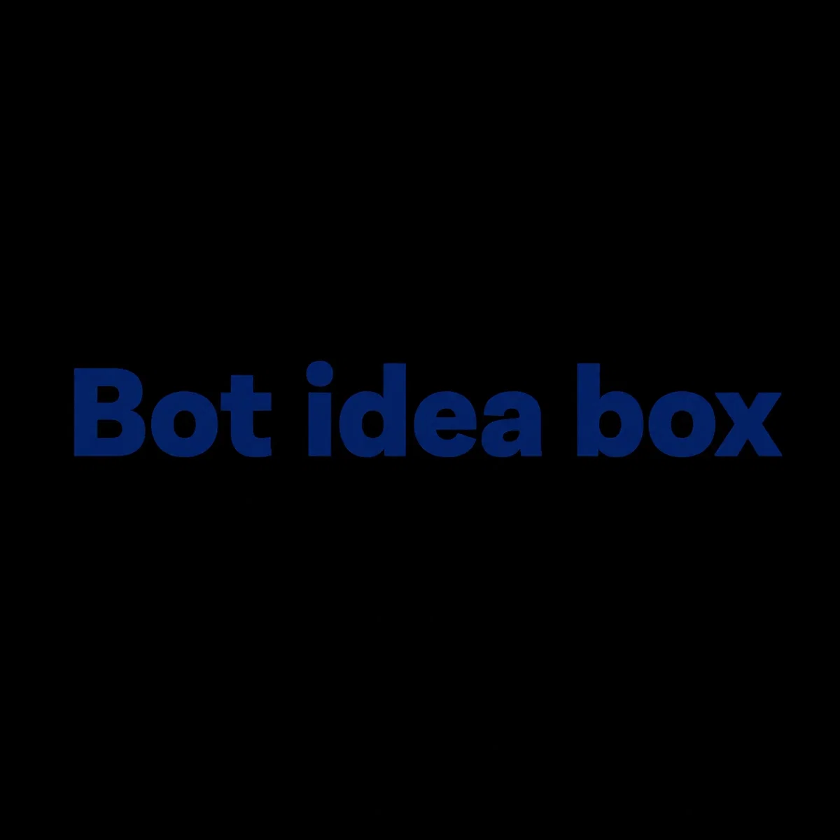 Guys, Please. Give Me Bot Ideas.