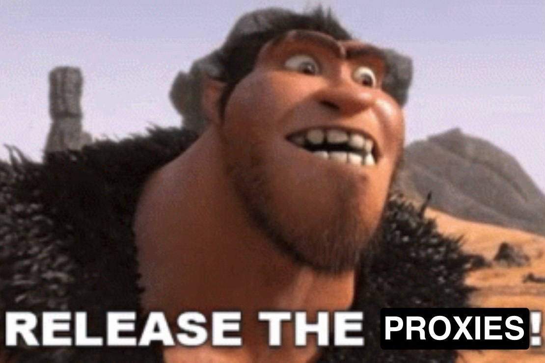 RELEASE THE PROXIES!