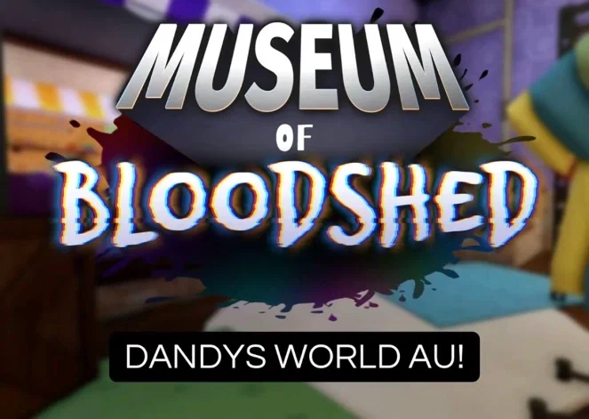 MUSEUM OF BLOODSHED | Dandy's World AU