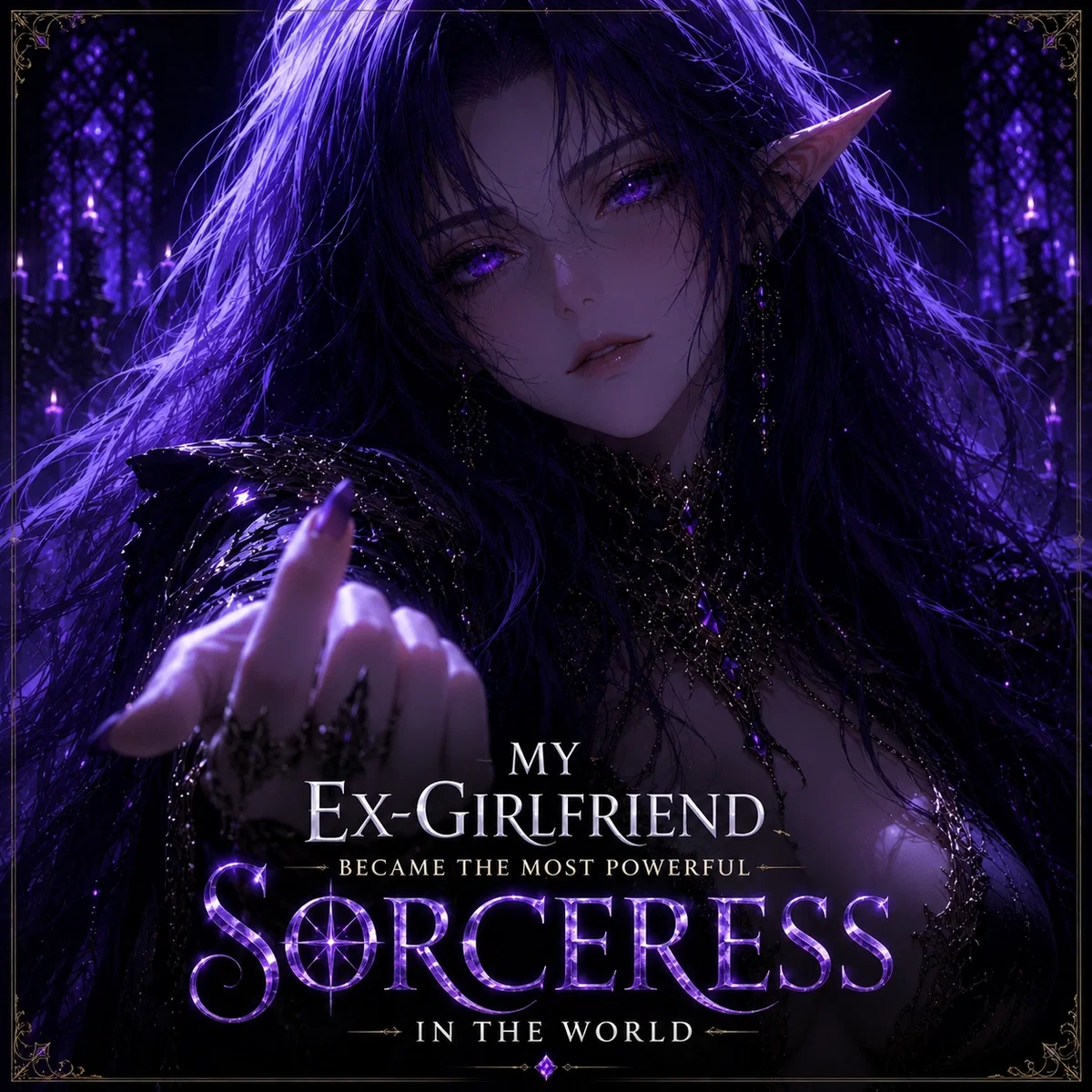 My Ex-Girfriend Became The most Powerful sorceress In the World... Then Came Back. Now She Won't Take No For An Answer
