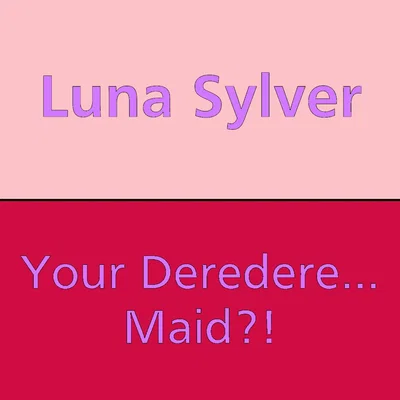 She Wants To Be Your Maid?! | Luna Sylver