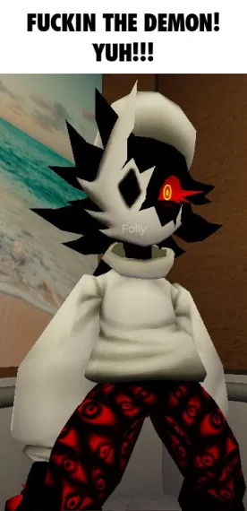 FOLLY GAL (FUCKIN THE DEMON! YUH!!!)
