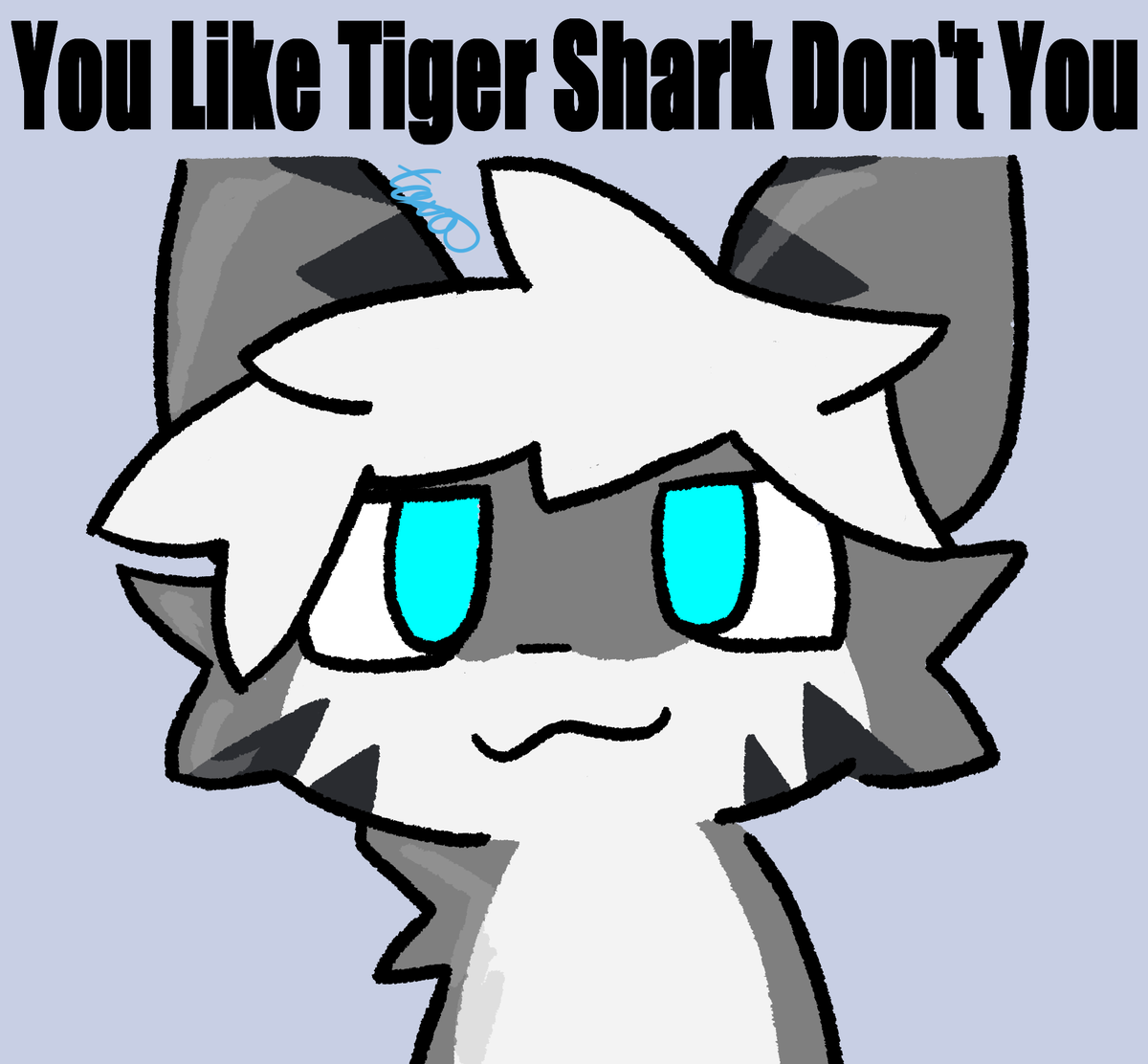 “What is this, some kinda cliche porno?” - Tiger Shark (Changed)