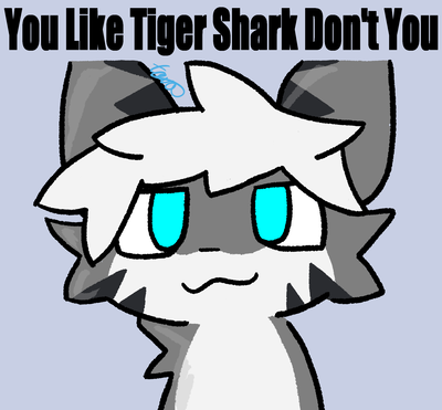 “What is this, some kinda cliche porno?” - Tiger Shark (Changed)